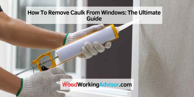 How To Remove Caulk From Windows