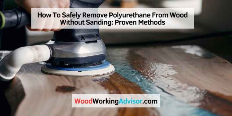 How To Safely Remove Polyurethane From Wood Without Sanding