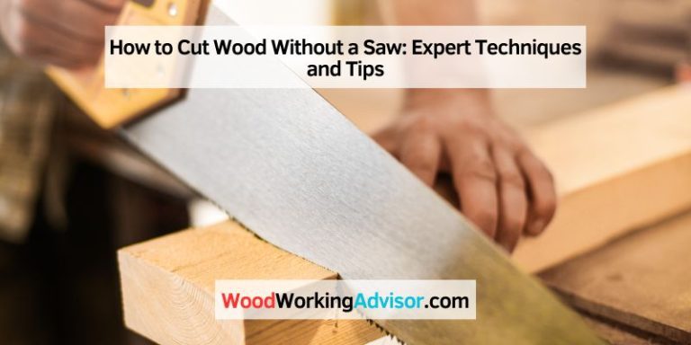 How to Cut Wood Without a Saw