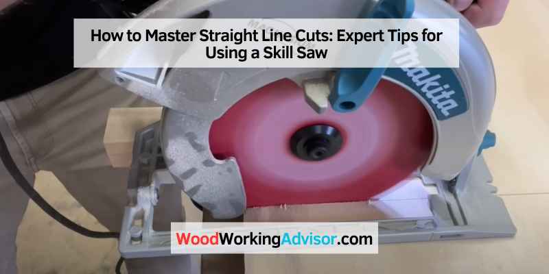 How to Master Straight Line Cuts: Expert Tips for Using a Skill Saw