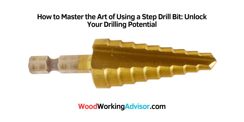 How to Master the Art of Using a Step Drill Bit
