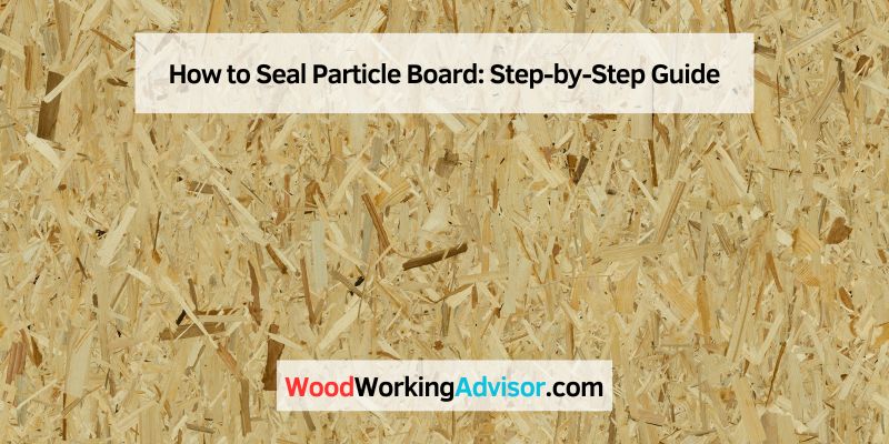 How to Seal Particle Board