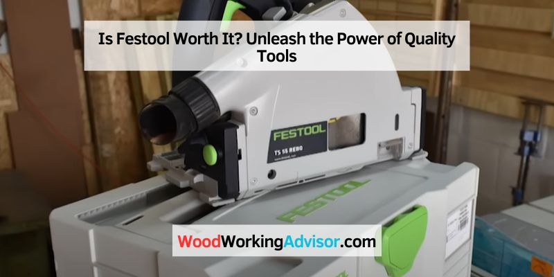 Is Festool Worth It