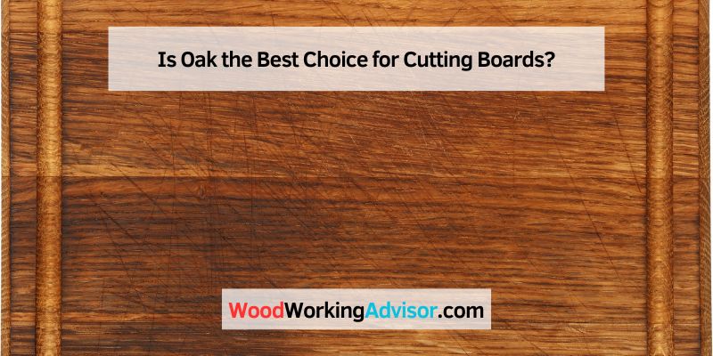 Is Oak the Best Choice for Cutting Boards?