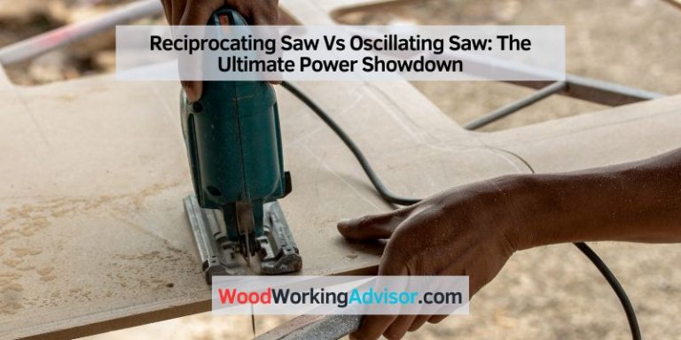 Reciprocating Saw Vs Oscillating Saw