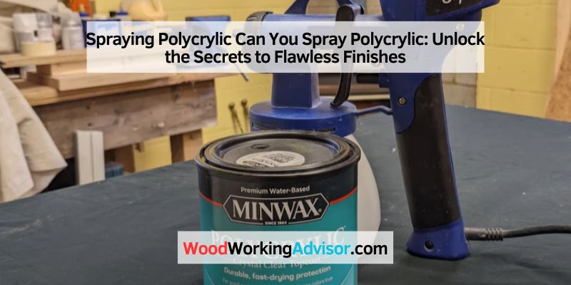 Spraying Polycrylic Can You Spray Polycrylic