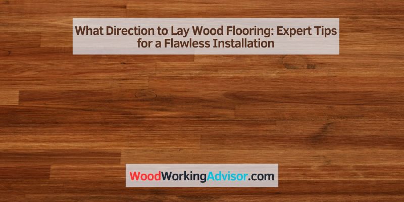 What Direction to Lay Wood Flooring