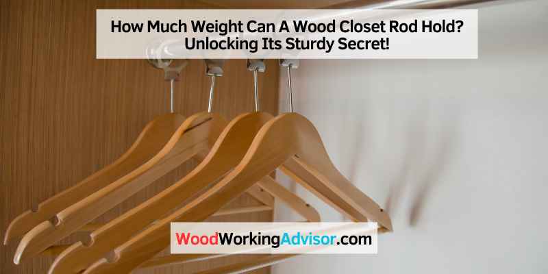 How Much Weight Can A Wood Closet Rod Hold? Unlocking Its Sturdy Secret!