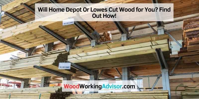 Will Home Depot Or Lowes Cut Wood for You
