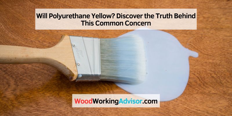Will Polyurethane Yellow