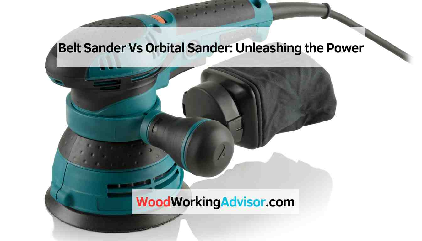 Belt Sander Vs Orbital Sander