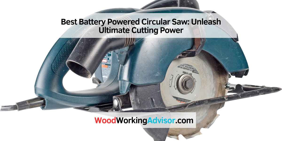 Best Battery Powered Circular Saw