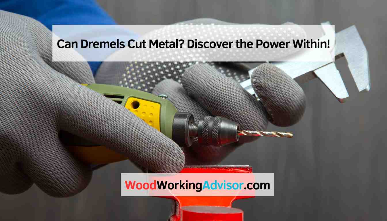 Can Dremels Cut Metal