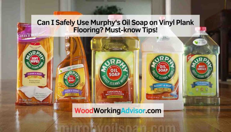 Can I Safely Use Murphy's Oil Soap on Vinyl Plank Flooring