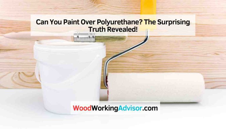 Can You Paint Over Polyurethane