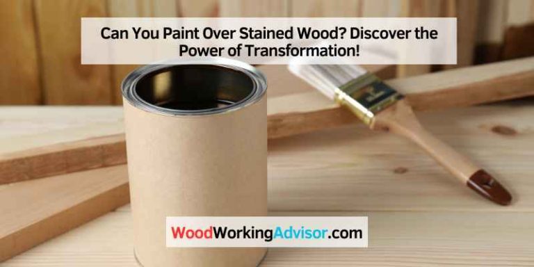 Can You Paint Over Stained Wood