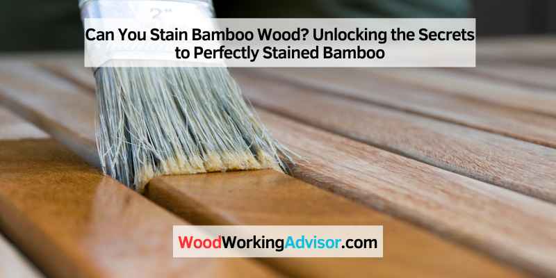 Can You Stain Bamboo Wood