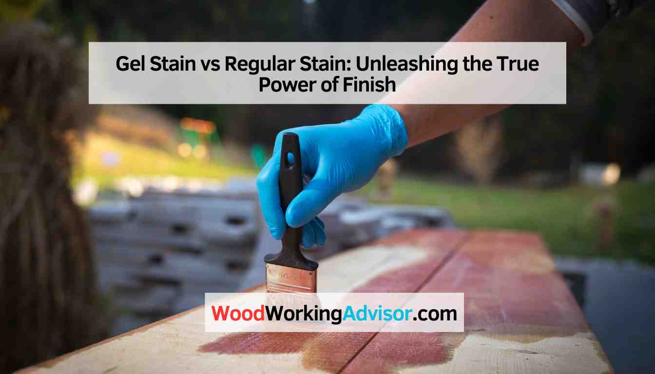 Gel Stain vs Regular Stain