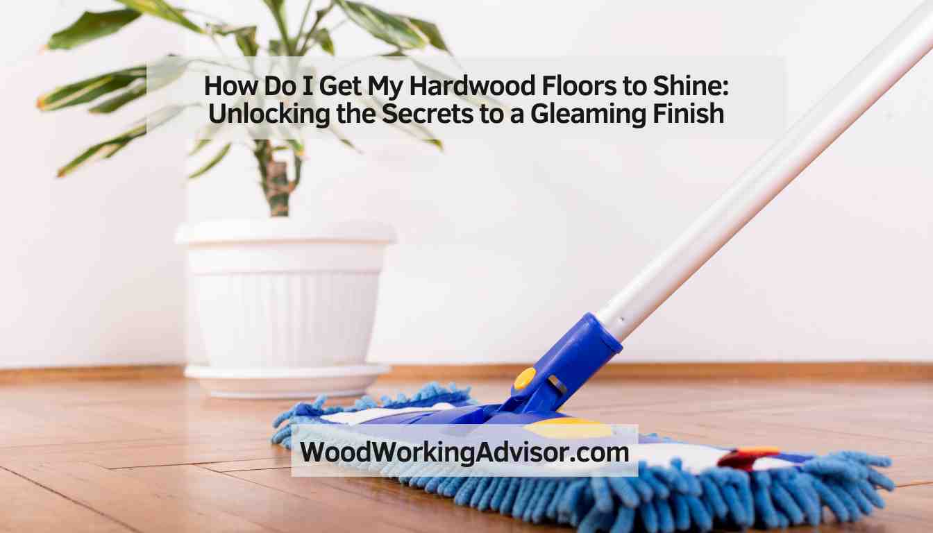 How Do I Get My Hardwood Floors to Shine
