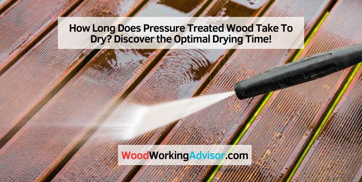 How Long Does Pressure Treated Wood Take To Dry