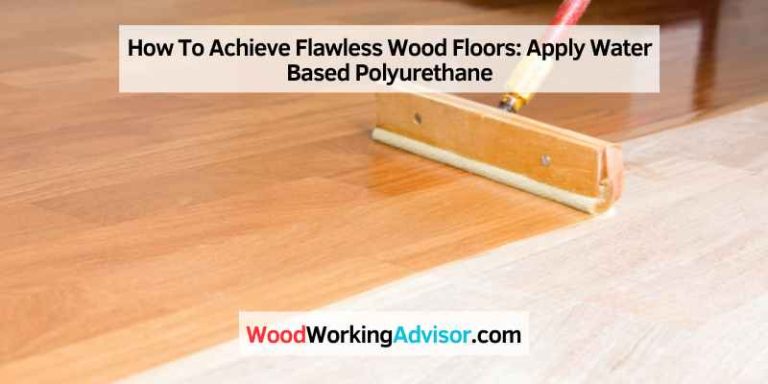 How To Achieve Flawless Wood Floors: Apply Water Based Polyurethane