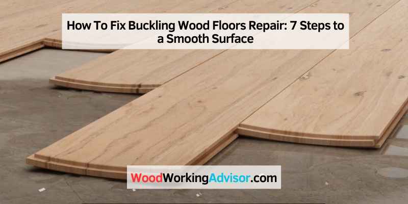 How To Fix Buckling Wood Floors Repair