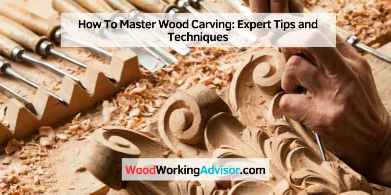 How To Master Wood Carving