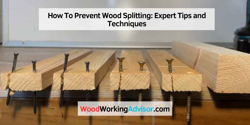 How To Prevent Wood Splitting