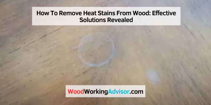 How To Remove Heat Stains From Wood