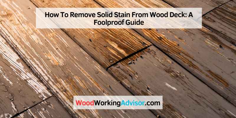 How To Remove Solid Stain From Wood Deck