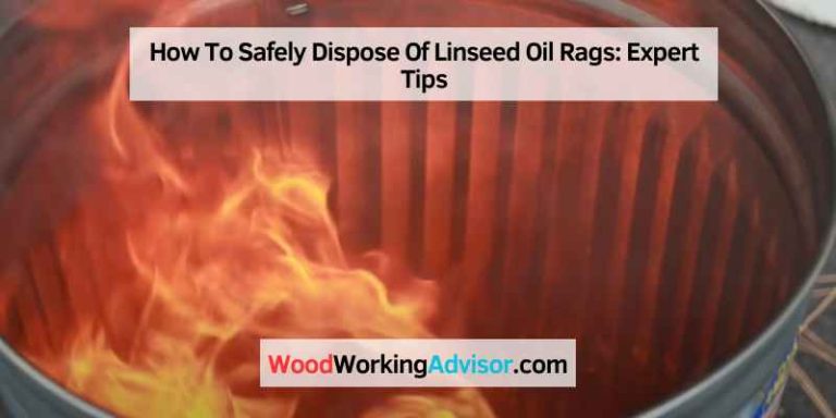 How To Safely Dispose Of Linseed Oil Rags