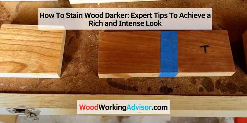 How To Stain Wood Darker