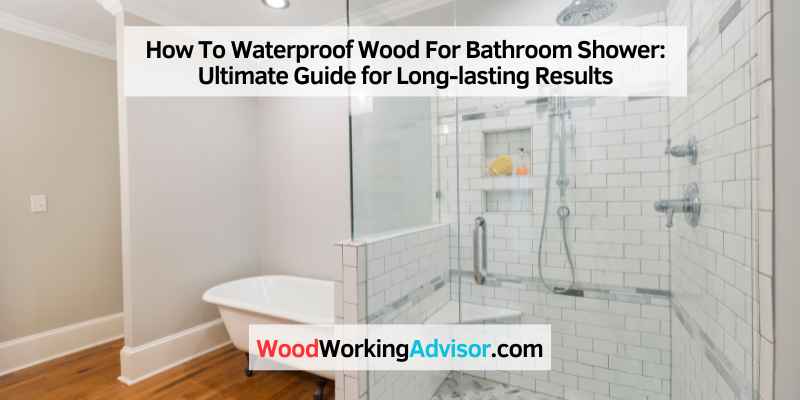 How To Waterproof Wood For Bathroom Shower