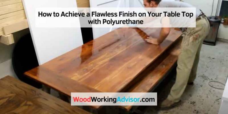 How to Achieve a Flawless Finish on Your Table Top with Polyurethane