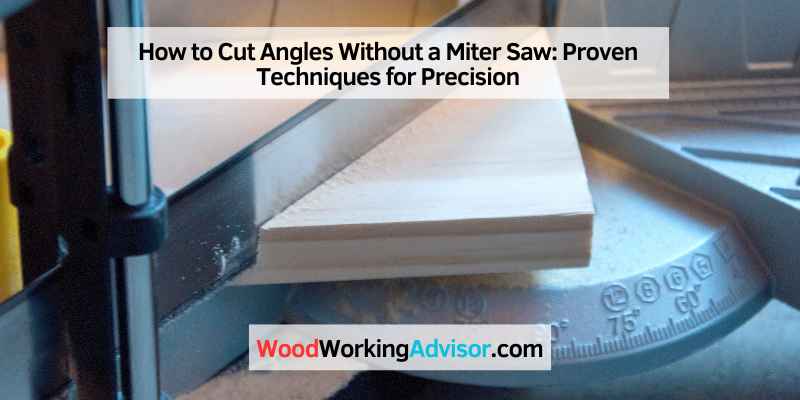 How to Cut Angles Without a Miter Saw