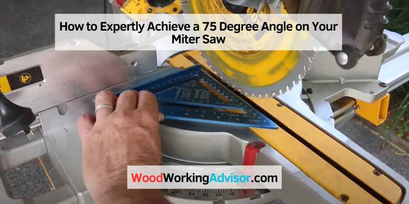 How to Expertly Achieve a 75 Degree Angle on Your Miter Saw
