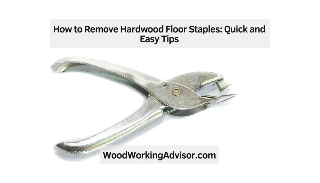 How to Remove Hardwood Floor Staples: Quick and Easy Tips