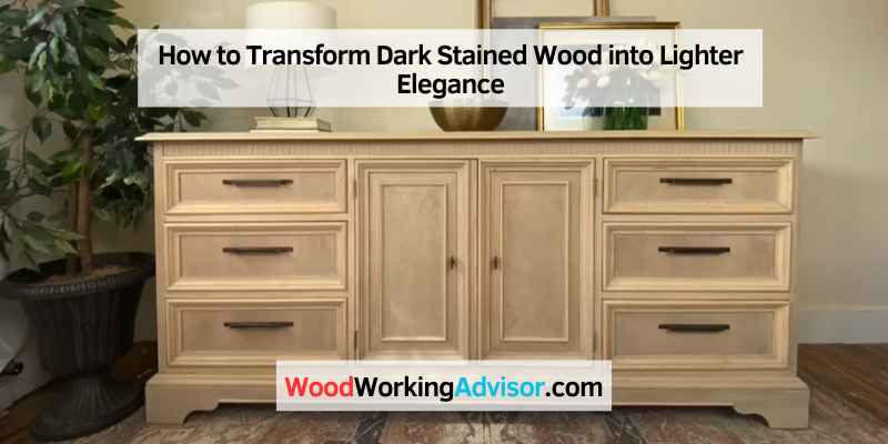 How to Transform Dark Stained Wood into Lighter Elegance