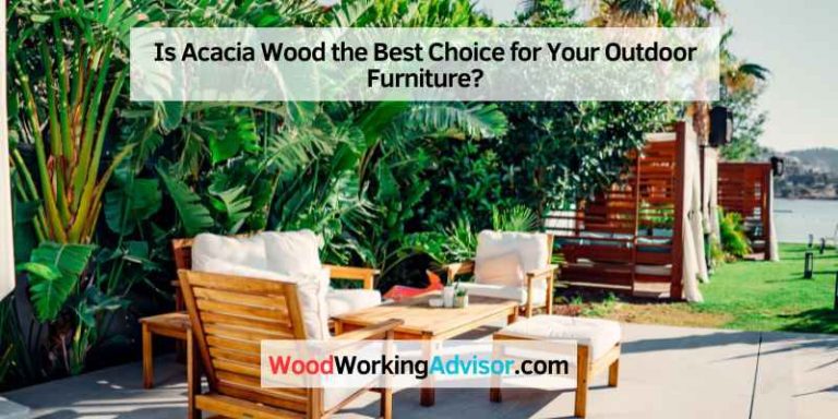 Is Acacia Wood the Best Choice for Your Outdoor Furniture?