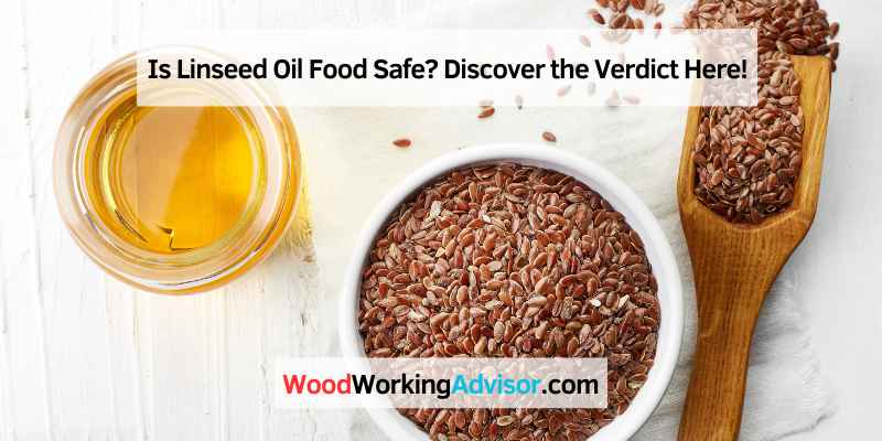 Is Linseed Oil Food Safe