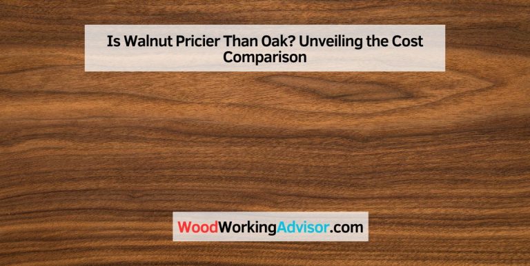 Is Walnut Pricier Than Oak