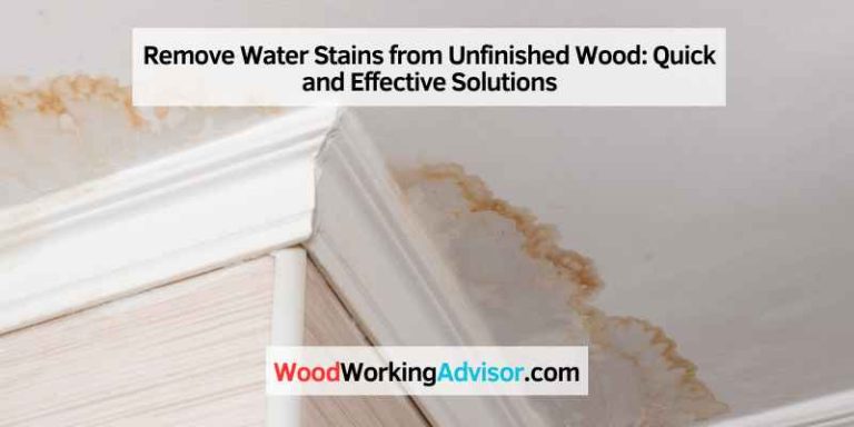 Remove Water Stains from Unfinished Wood: Quick and Effective Solutions