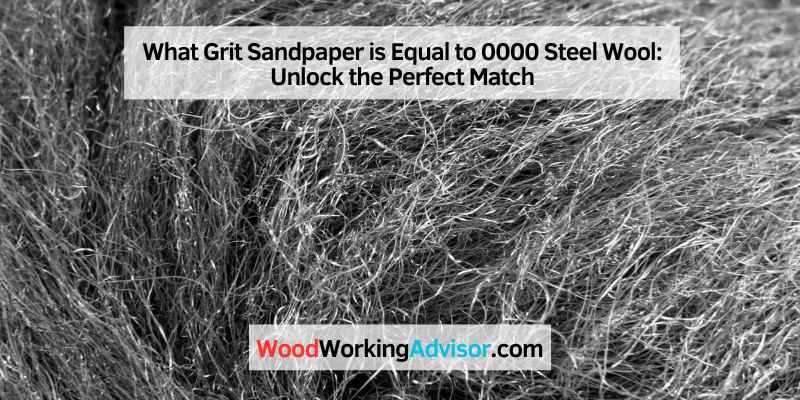 What Grit Sandpaper is Equal to 0000 Steel Wool