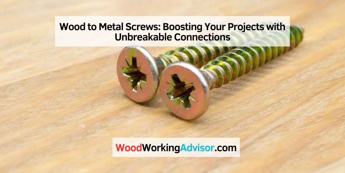 Wood to Metal Screws