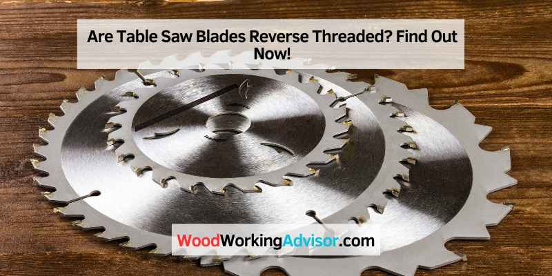 Are Table Saw Blades Reverse Threaded