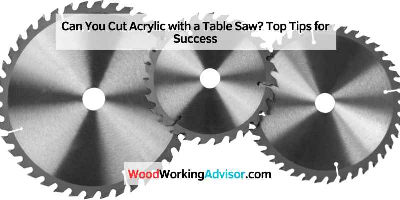 Can You Cut Acrylic with a Table Saw