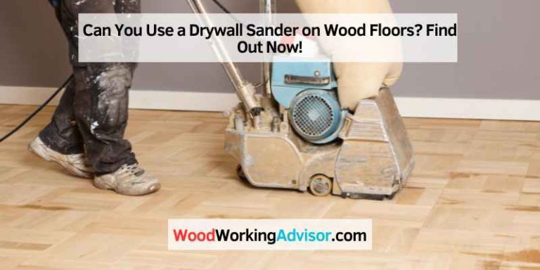 Can You Use a Drywall Sander on Wood Floors