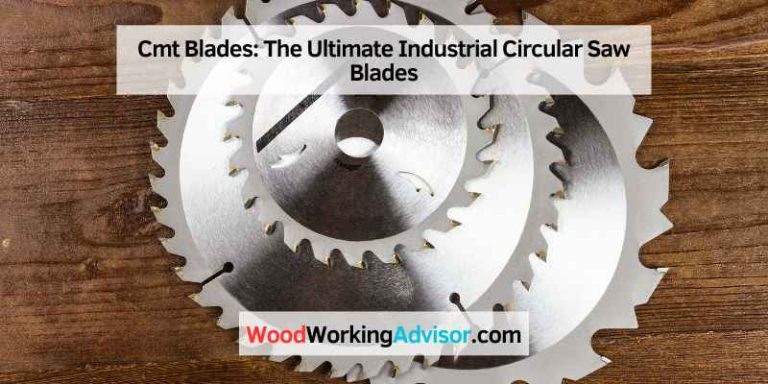 Cmt Blades: The Ultimate Industrial Circular Saw Blades