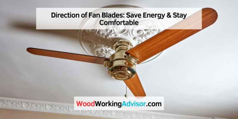 Direction of Fan Blades: Save Energy & Stay Comfortable