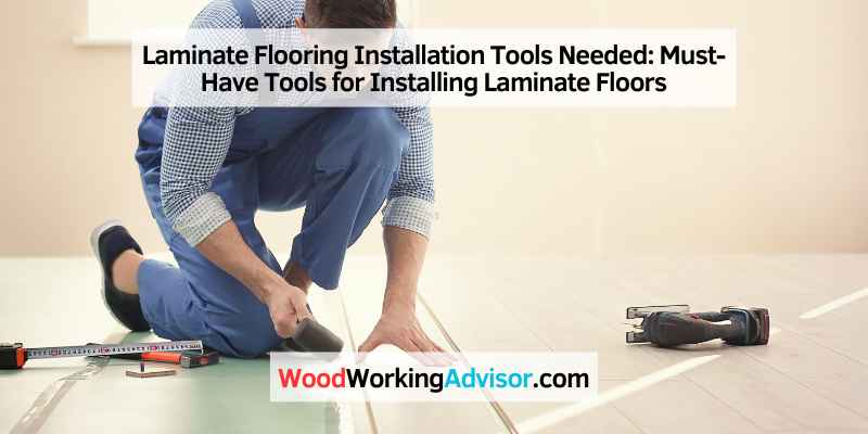 Laminate Flooring Installation Tools Needed Must-Have Tools for Installing Laminate Floors